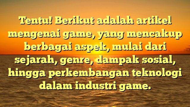 Perkembangan Game: Dari Awal hingga Era Digital